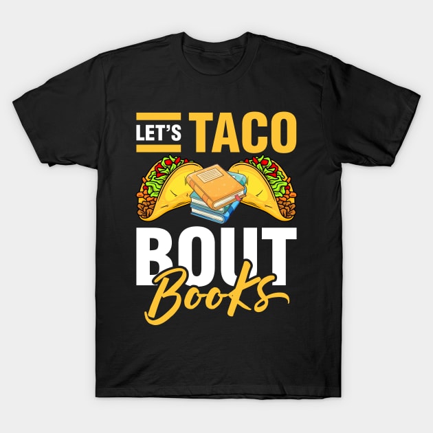 Let's Taco Bout Books Reading Lovers Mexican Gift For Readers T-Shirt by Albatross